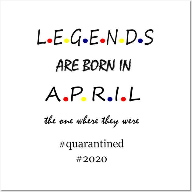 Legends are born in April Wall Art by hippyhappy